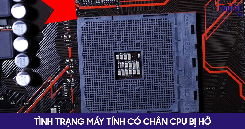 Tình trạng máy tính có chân CPU bị hở
